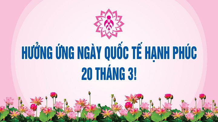 Ngày Quốc tế Hạnh phúc 20/3 - Hạnh phúc cho mọi người!