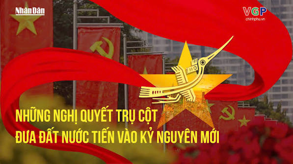 Những Nghị quyết trụ cột của Bộ Chính trị đưa đất nước vào kỷ nguyên mới